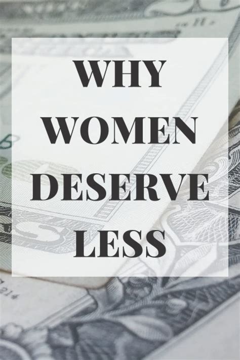 Why Women Deserve Less. . Why women deserve less